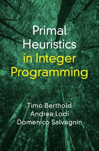 Primal Heuristics in Integer Programming.