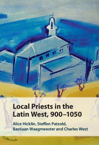 Local Priests in the Latin West, 900-1050.