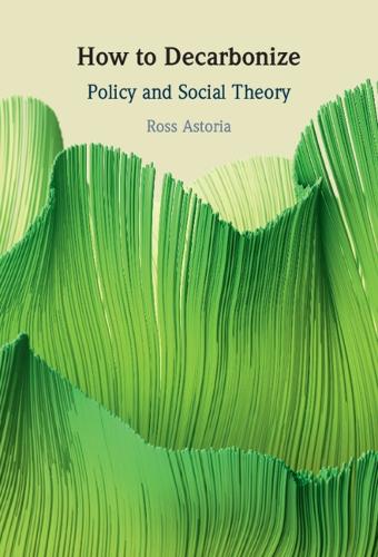 How to Decarbonize: Policy and Social Theory.