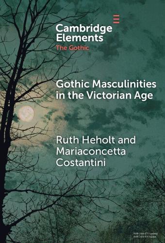 Gothic Masculinities in the Victorian Age.