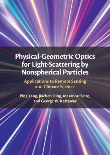 Physical-Geometric Optics for Light-Scattering by Nonspherical Particles: Applications to Remote Sensing and Climate Science.