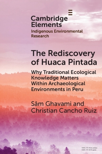 The Rediscovery of Huaca Pintada: Why Traditional Ecological Knowledge Matters Within Archaeological Environments in Peru.