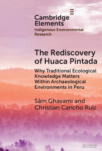 The Rediscovery of Huaca Pintada: Why Traditional Ecological Knowledge Matters Within Archaeological Environments in Peru.