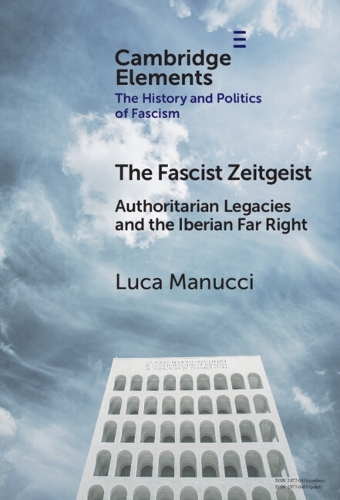 The Fascist Zeitgeist: Authoritarian Legacies and the Iberian Far Right.