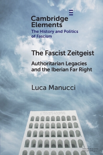 The Fascist Zeitgeist: Authoritarian Legacies and the Iberian Far Right.
