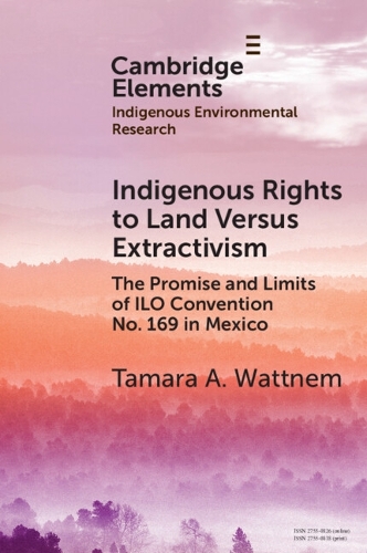 Indigenous Rights to Land Versus Extractivism: The Promise and Limits of ILO Convention No. 169 in Mexico.