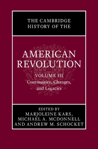 The Cambridge History of the American Revolution. Volume 3.