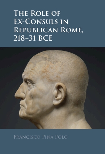 The Role of Ex-Consuls in Republican Rome, 218-31 BCE.
