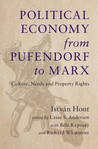 Culture, Needs and Property Rights: A History of Political Economy from Pufendorf to Marx.