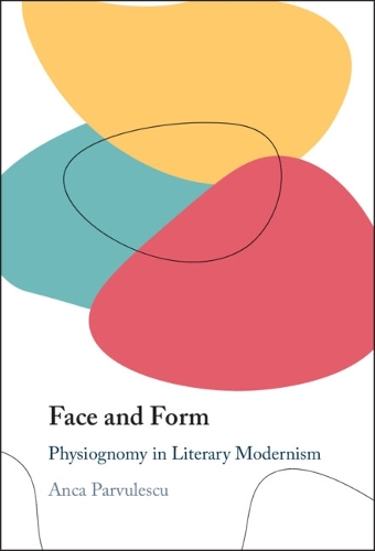 Face and Form: Physiognomy in Literary Modernism.