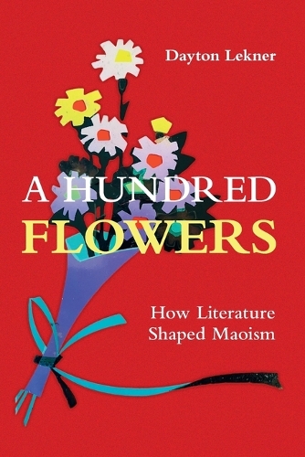A Hundred Flowers: How Literature Shaped Maoism.