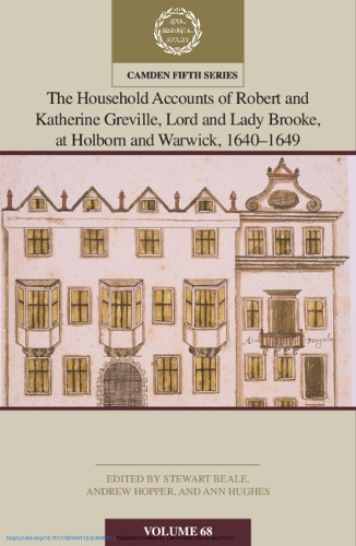 The Household Accounts of Robert and Katherine Greville, Lord and Lady Brooke, at Holborn and Warwick, 1640-1649.