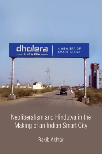 Neoliberalism and Hindutva in the Making of an Indian Smart City.
