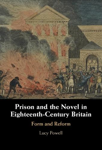 Prison and the Novel in Eighteenth-Century Britain: Form and Reform.