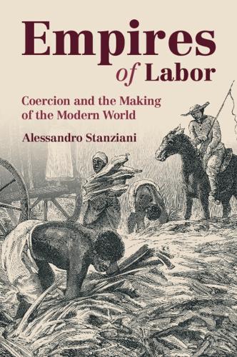 Empires of Labor: Coercion and the Making of the Modern World.