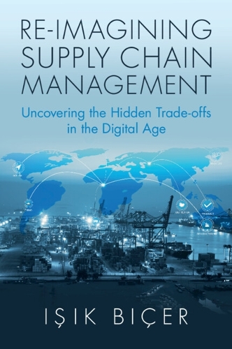 Re-Imagining Supply Chain Management: Uncovering the Hidden Trade-offs in the Digital Age.