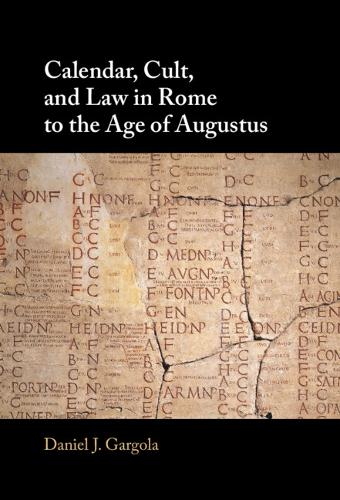 Calendar, Cult, and Law in Rome to the Age of Augustus.