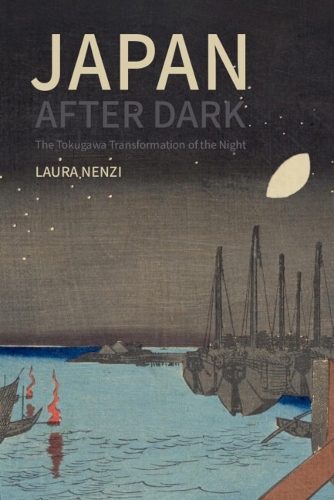 Japan After Dark: The Tokugawa Transformation of the Night.