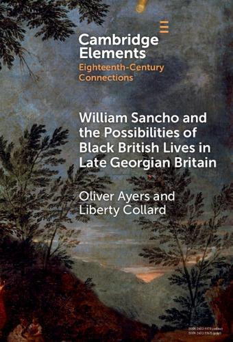William Sancho and the Possibilities of Black British Lives in Late Georgian Britain.