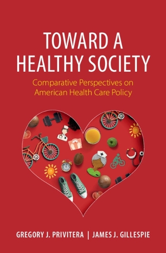 Toward a Healthy Society: Comparative Perspectives on American Health Care Policy.