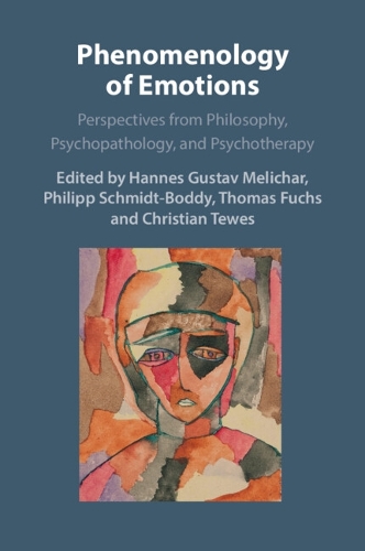 Phenomenology of Emotions: Perspectives from Philosophy, Psychopathology, and Psychotherapy.