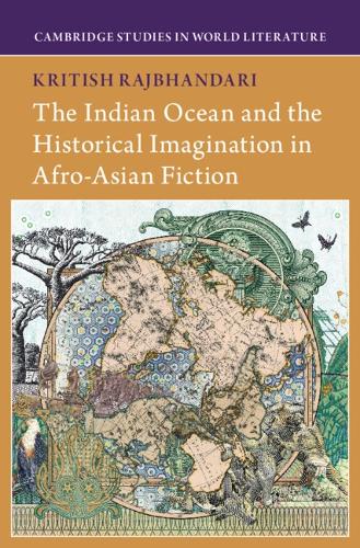 The Indian Ocean and the Historical Imagination in Afro-Asian Fiction.
