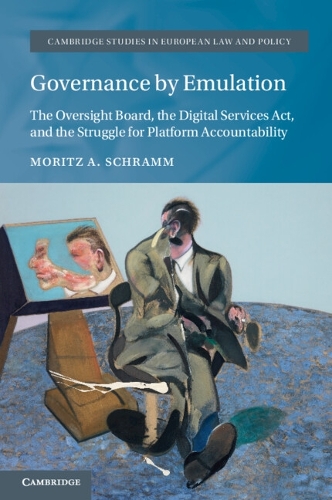 Governance by Emulation: The Oversight Board, the Digital Services Act, and the Struggle for Platform Accountability.