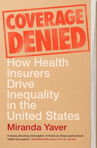 Coverage Denied: How Health Insurers Drive Inequality in the United States.