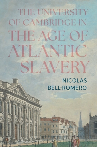 The University of Cambridge in the Age of Atlantic Slavery.
