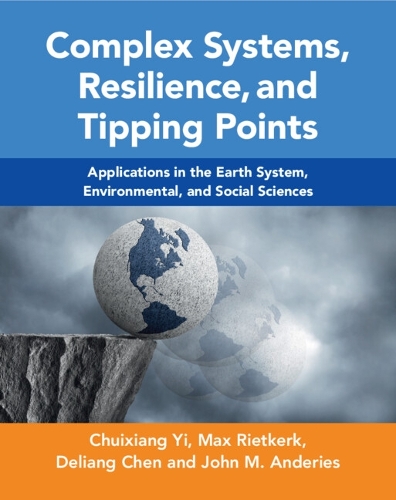 Complex Systems, Resilience, and Tipping Points: Applications in the Earth System, Environmental, and Social Sciences.