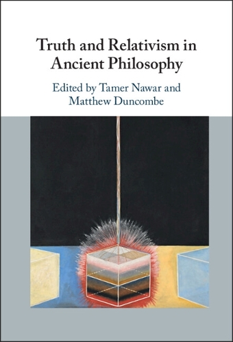 Truth and Relativism in Ancient Philosophy.