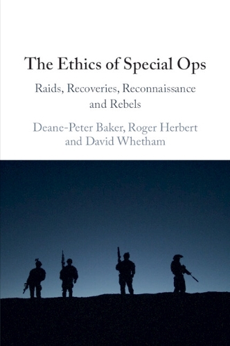 The Ethics of Special Ops: Raids, Recoveries, Reconnaissance, and Rebels.