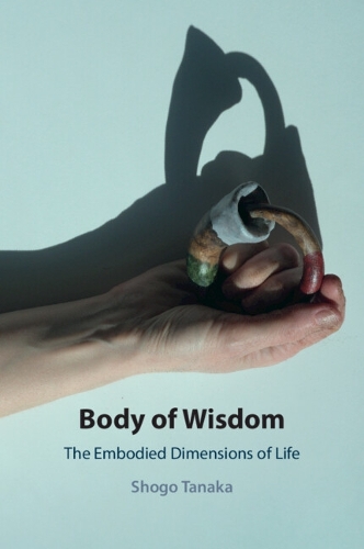 Body of Wisdom: The Embodied Dimensions of Life.
