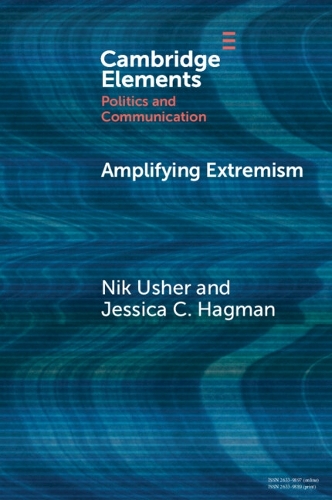 Amplifying Extremism: Small Town Politicians, Media Storms, and American Journalism.