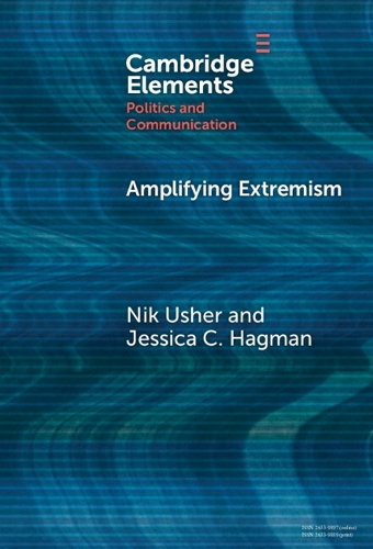 Amplifying Extremism: Small Town Politicians, Media Storms, and American Journalism.