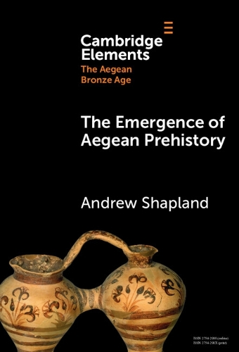 The Emergence of Aegean Prehistory.