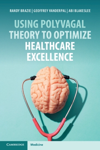 Using Polyvagal Theory to Optimize Healthcare Excellence.