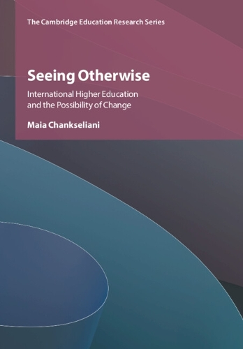 Seeing Otherwise: International Higher Education and the Possibility of Change.