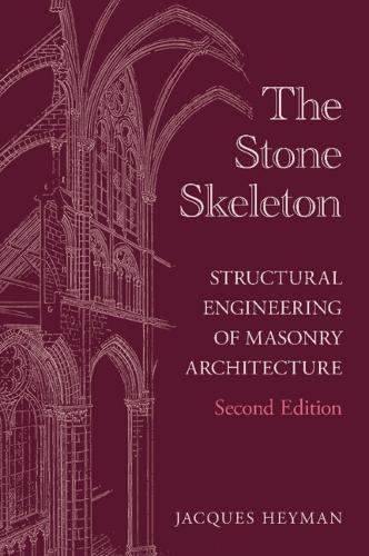 The Stone Skeleton: Structural Engineering of Masonry Architecture. 2nd Revised edition