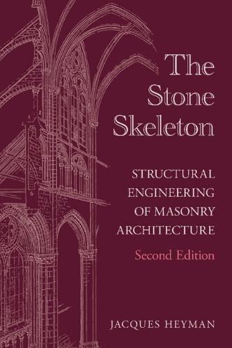 The Stone Skeleton: Structural Engineering of Masonry Architecture. 2nd Revised edition