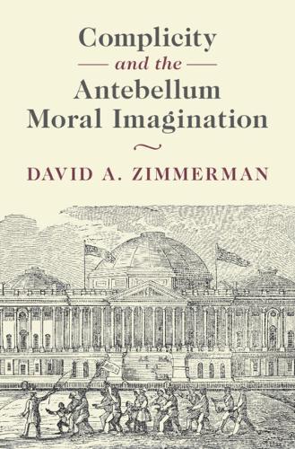 Complicity and the Antebellum Moral Imagination.