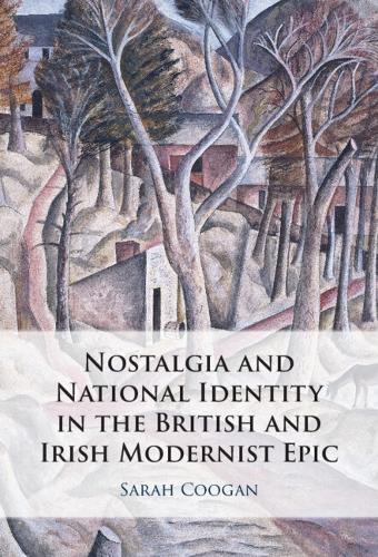 Nostalgia and National Identity in the British and Irish Modernist Epic.