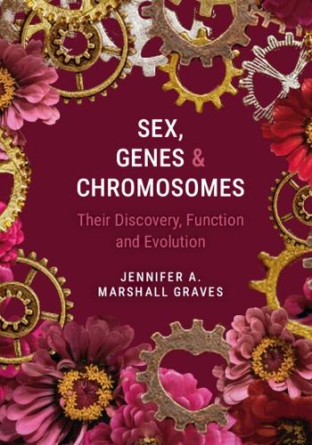 Sex, Genes and Chromosomes: Their Discovery, Function and Evolution.