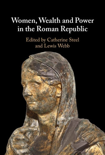 Women, Wealth and Power in the Roman Republic.