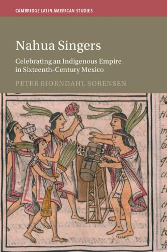 Nahua Singers: Celebrating an Indigenous Empire in Sixteenth-Century Mexico.