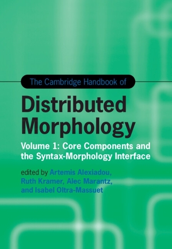 The Cambridge Handbook of Distributed Morphology. Volume 1.