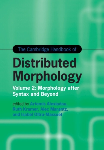The Cambridge Handbook of Distributed Morphology. Volume 2.