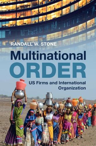 Multinational Order: US Firms and International Organization.