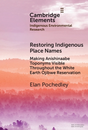 Restoring Indigenous Place Names: Making Anishinaabe Toponyms Visible Throughout the White Earth Ojibwe Reservation.