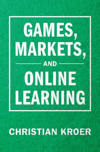 Games, Markets, and Online Learning.